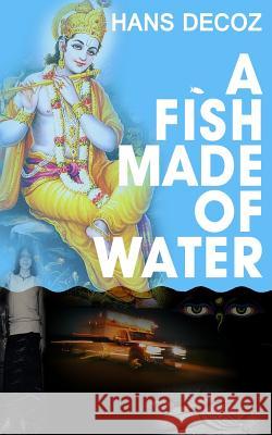 A Fish Made Of Water Decoz, Hans 9781500435523 Createspace