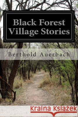 Black Forest Village Stories Berthold Auerbach Charles Goepp 9781500435738 Createspace