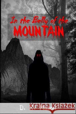 In the Belly of the Mountain D. K. Mason 9781500436018 Createspace