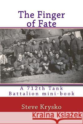 The Finger of Fate: A 712th Tank Battalion mini-book Krysko, Steve 9781500436841