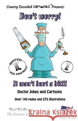 Don't Worry! It Won't Hurt a Bit. -- Jokes and Cartoons: in Black ] White Northup, Desi 9781500437169 Createspace