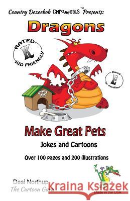 Dragons Make Great Pets -- Jokes and Cartoons: in Black + White Northup, Desi 9781500437343 Createspace