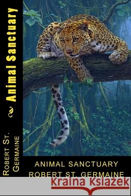 Animal Sanctuary MR Robert S Alexis Jandreau 9781500437541 Createspace