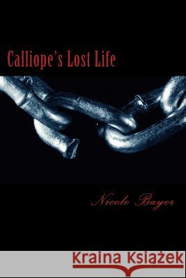 Calliope's Lost Life Nicole Bayer 9781500438623