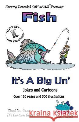 Fish -- It's A Big 'Un -- Jokes and Cartoons: in Black + White Northup, Desi 9781500439118 Createspace