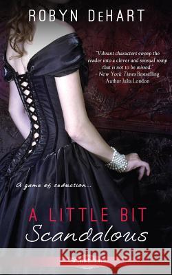 A Little Bit Scandalous Robyn DeHart 9781500441340 Createspace