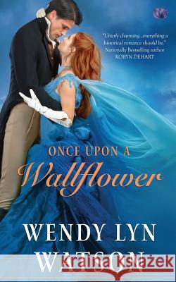 Once Upon a Wallflower Wendy Lyn Watson 9781500441487 Createspace