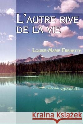 L'autre rive de la vie Frenette, Louise-Marie 9781500441562 Createspace