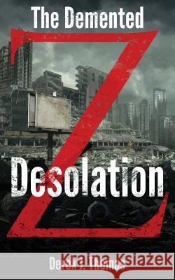 The Demented: Desolation Thomas, Derek J. 9781500442323