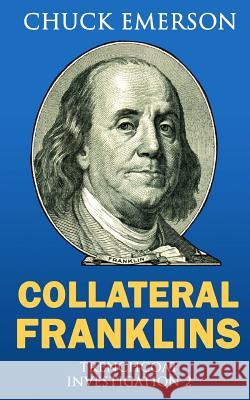 Collateral Franklins: A financial mystery Emerson, Chuck 9781500442705