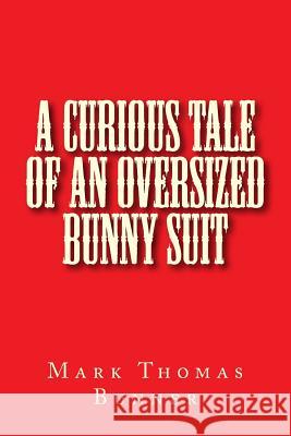 A Curious Tale of an Oversized Bunny Suit Mark Thomas Bunner 9781500444938