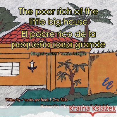 The poor rich of the little big house / El pobre rico de la pequeña casa grande: Bilingual version / versión bilingue Ortiz Bello, Juan D. 9781500445492 Createspace