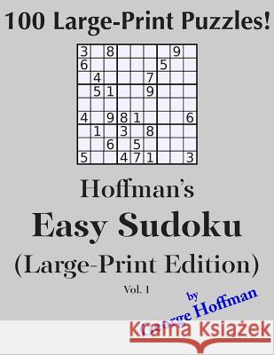 Hoffman's Easy Sudoku (Large Print Edition): 100 Puzzles Hoffman, George 9781500445690