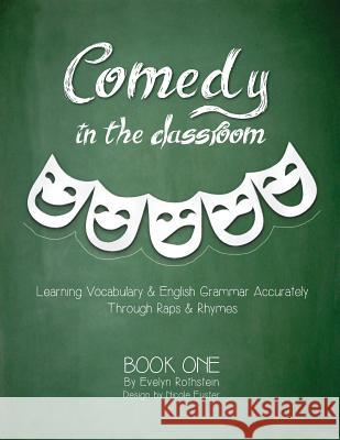 Comedy in the Classroom - Book One: Learning Vocabulary and English Grammar Accurately Dr Evelyn Rothstein Nicole Fuster 9781500447328 Createspace