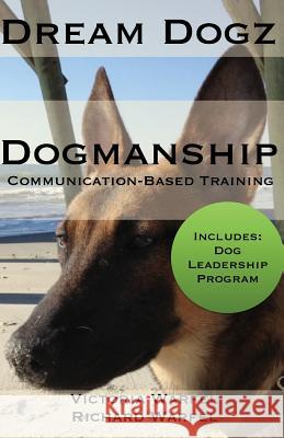 Dogmanship: Communication-Based Training Victoria Warfel Richard Warfel 9781500448547 Createspace