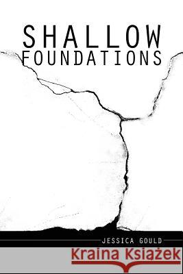 Shallow Foundations Jessica Gould 9781500450649 Createspace