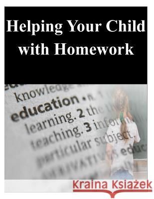Helping Your Child with Homework U. S. Department of Education 9781500452452 Createspace
