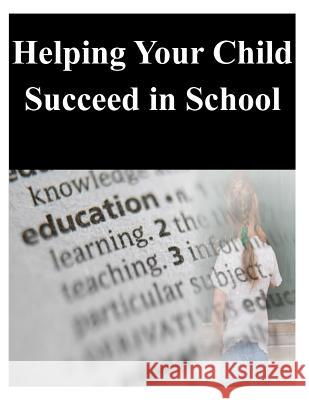 Helping Your Child Succeed in School U. S. Department of Education 9781500452513 Createspace