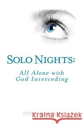 Solo Nights: All Alone With God Interceding Maddox, Tony 9781500452674