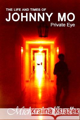 The Life and Times of JOHNNY MO Private Eye Knell, Michael 9781500452926 Createspace