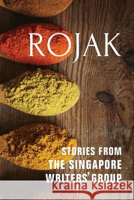 Rojak: Stories from The Singapore Writers' Group Clark-Platts, Alice 9781500453152