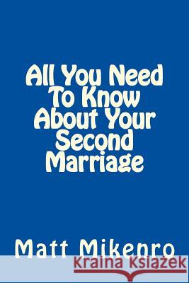 All You Need To Know About Your Second Marriage Mikenro, Matt 9781500453718 Createspace
