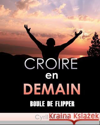 Croire en demain: Boule de flipper Malka, Cyril 9781500453961 Createspace