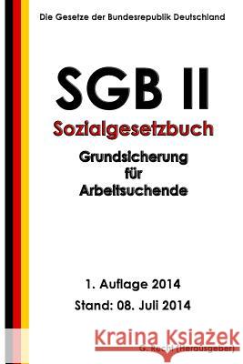 SGB II - Sozialgesetzbuch (SGB) Zweites Buch (II) - Grundsicherung für Arbeitsuc Recht, G. 9781500454173 Createspace