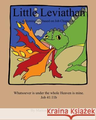 Little Leviathan: a rhyming tale based on Job Chapter 41 Richardson, Marion W. 9781500454746 Createspace Independent Publishing Platform