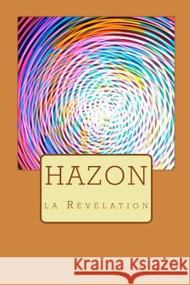 Hazon: la Révélation Moreau, Lisandre 9781500455811 Createspace