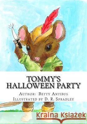 Tommy's Halloween Party MS Betty Antibus MS D. R. Spradley 9781500456047 Createspace