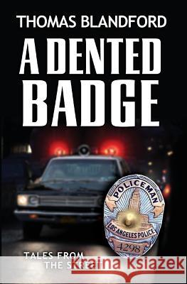 A Dented Badge: Tales From The Street Blandford, Thomas 9781500457549 Createspace Independent Publishing Platform