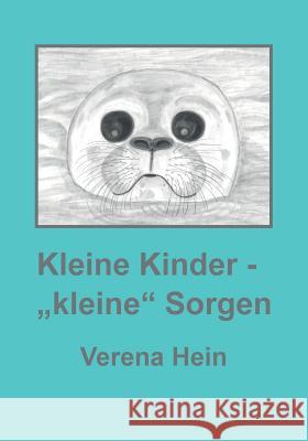 Kleine Kinder- kleine Sorgen Hein, Verena 9781500457761 Createspace Independent Publishing Platform