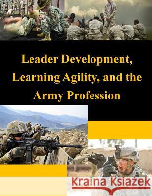 Leader Development, Learning Agility, and the Army Profession United States Army War College 9781500457938 Createspace