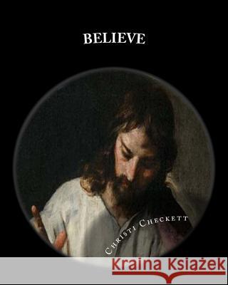 Believe: Foundational Truths of the First Century Church Christi Checkett 9781500458560