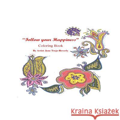 Follow your Happiness Coloring Book Trejo-Beverly, Jane 9781500460020