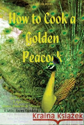 How to Cook a Golden Peacock Anonymous                                Jim Chevallier 9781500460884 Createspace