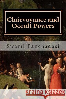 Clairvoyance and Occult Powers Swami Panchadasi 9781500461638 Createspace