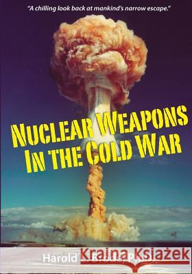 Nuclear Weapons in the Cold War Dr Harold L. Brode Larry MacDonald Doug Offenbacher 9781500462246 Createspace