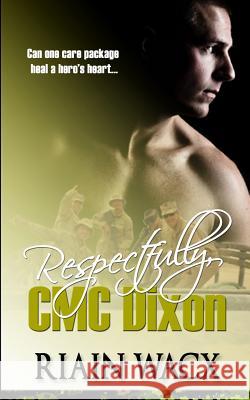 Respectfully, CMC Dixon: Book One of the Seabee Heroes Series Riain Wacx 9781500462444