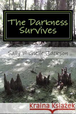 The Darkness Survives Sally Michelle Jackson 9781500463366