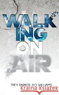 Walking On Air: Success tips for the Young, Fly and Foolish Williams, A. D. 9781500463427 Createspace