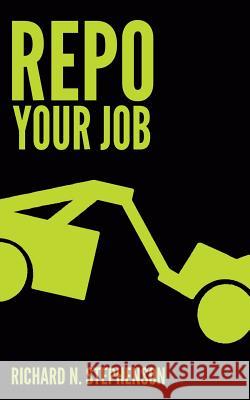 REPO Your Job: 4 Steps To Taking Back Your Future Through Career Change Stephenson, Richard N. 9781500463502