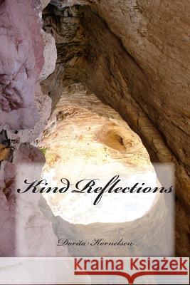 Kind Reflections Dorita Lynn Kornelsen 9781500463908 Createspace