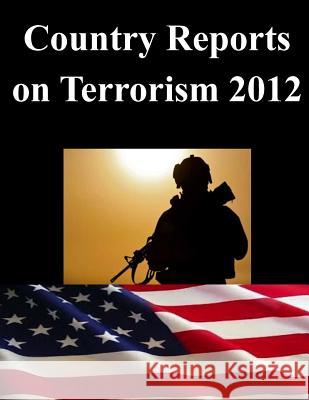 Country Reports on Terrorism 2012 United States Department of State Bureau 9781500464578 Createspace
