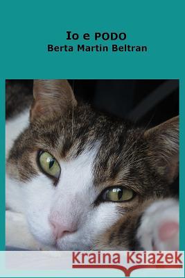 Io e Podo Beltran, Berta Martin 9781500465056 Createspace