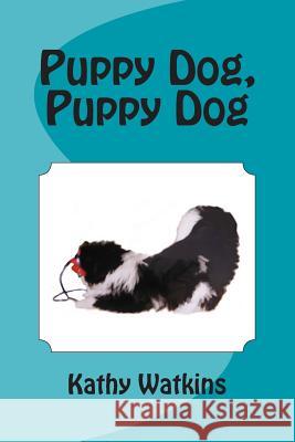 Puppy Dog, Puppy Dog Kathy Watkins 9781500465520 Createspace