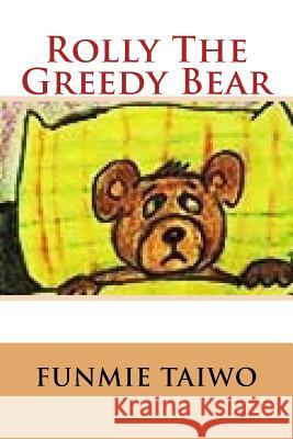 Rolly The Greedy Bear Taiwo, Michael 9781500465711 Createspace Independent Publishing Platform