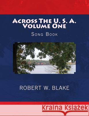 Across The U. S. A. Volume One: Song Book Blake, Robert W. 9781500465810 Createspace