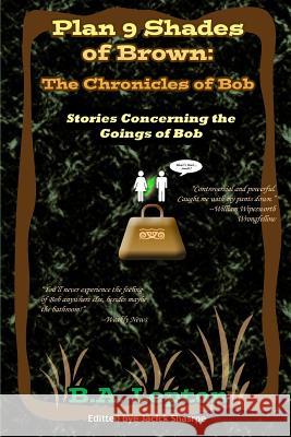 Plan 9 Shades of Brown: The Chronicles of Bob B. a. Lepton 9781500466398 Createspace